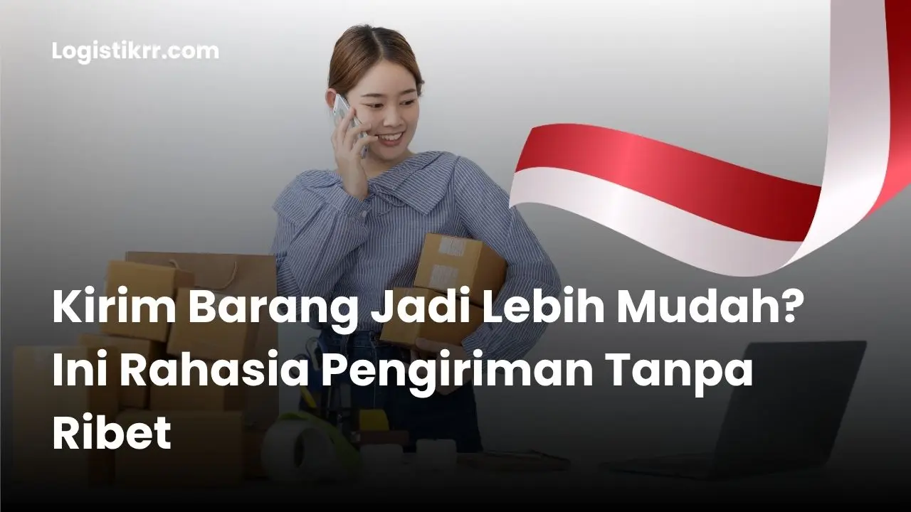 Kirim barang mudah dan aman dengan Logistik RR