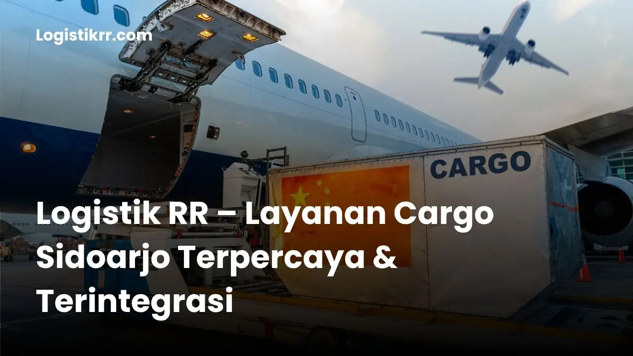 Jasa cargo Sidoarjo untuk pengiriman darat, laut, dan udara